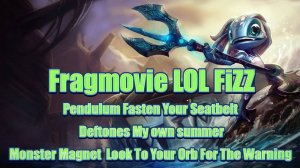 Fragmovie LOL FiZZ ★ Pendulum Fasten Your Seatbelt Deftones My own summer Monster Magnet  Look To Yo