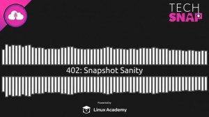 Snapshot Sanity | TechSNAP 402