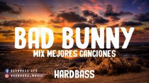 BAD BUNNY MIX- MEJORES CANCIONES - BEST SONGS OF BAD BUNNY - DJ SET HARDBASS