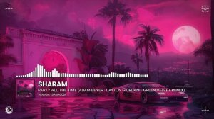 Sharam - PATT (Party All The Time) (Adam Beyer, Layton Giordani & Green Velvet Extended Remix)