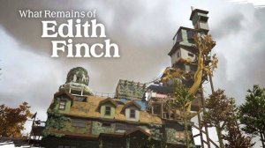 What Remains of Edith Finch