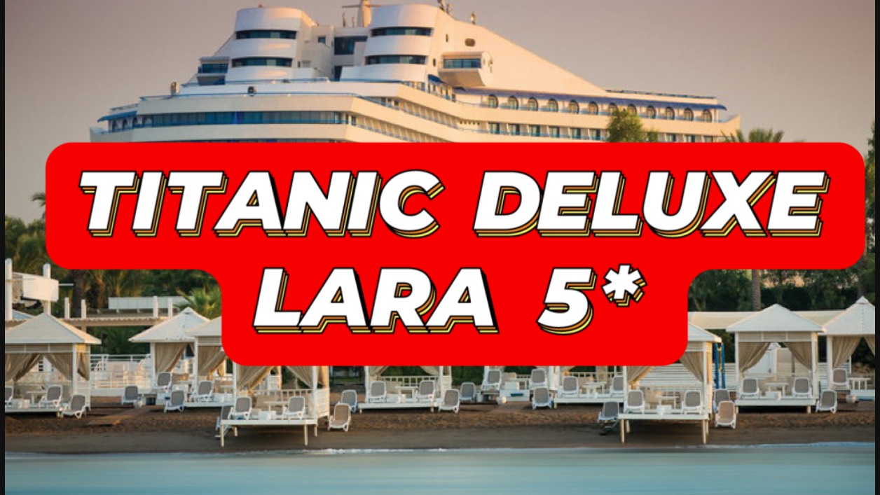 Titanic  Deluxe Lara 5* отличный отель, обновленный в 2023