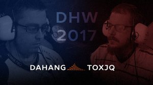 [5] DaHanG vs Toxjq (DreamHack Winter 2017 F)