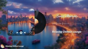 Sweet Moments Wonderful Chillout Song Mood For A Nice Day