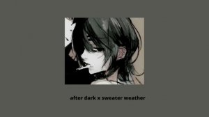 After Dark x Sweater Weather (speed up)