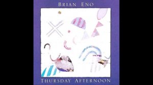 Brian Eno — Thursday afternoon (Full album/1985) • Ambient