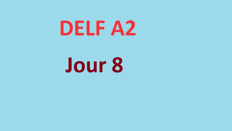 Delf A2 - Jour 8