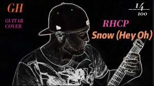 GH #14 RHCP - Snow (Hey Oh)