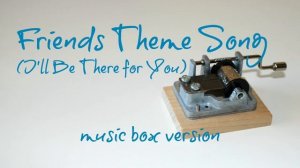 FRIENDS Theme Song - I'll Be There For You - The Rembrandts - MUSIC BOX