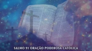 SALMO 91 ORAÇÃO PODEROSA CATÓLICA