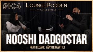 Nooshi Dadgostar, Partiledare Vänsterpartiet - LoungePodden #104