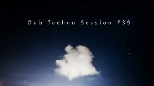 Dub Techno Session #39