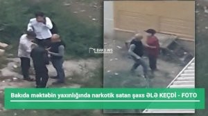 SON DƏQİQƏ. Bakıda məktəbin yaxınlığında narkotik satan şəxs ƏLƏ KEÇDİ - FOTO