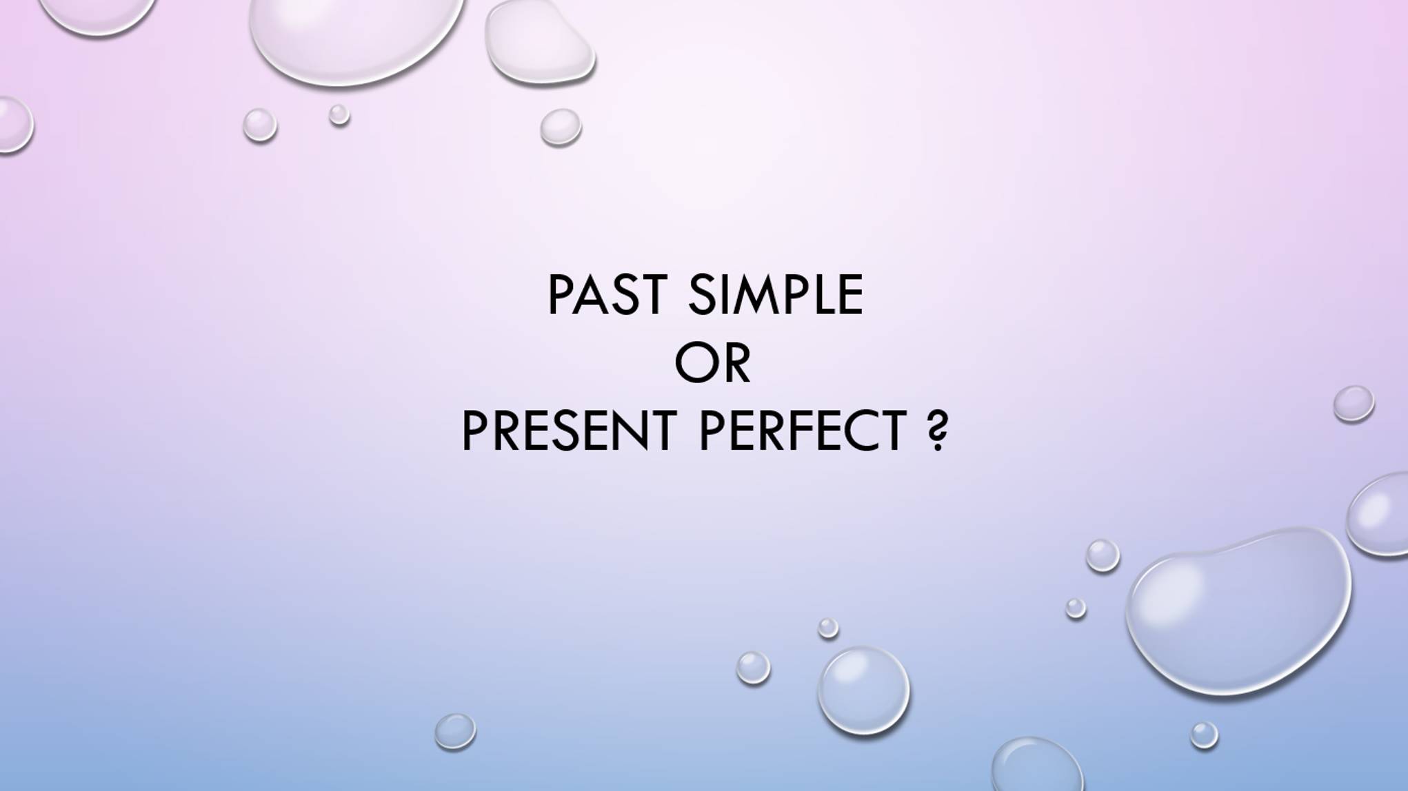 Present perfect of Past Simple?