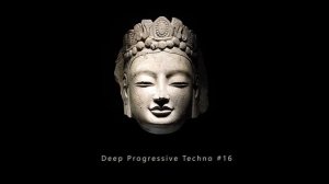 Deep Progressive Techno #16