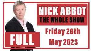 Nick Abbot - The Whole Show: Friday 26th May 2023