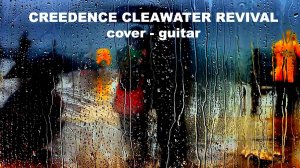 CREEDENCE CLEAWATER REVIVAL - HAVE YOU EVER SEEN THE RAIN - (Cover)