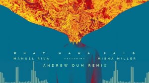 Manuel Riva - What Mama Said (feat. Misha Miller) Andrew Dum Remix