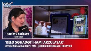 Sevgisi nakam qalan 20 yaşlı şəhidin qəhrəmanlıq hekayəsi