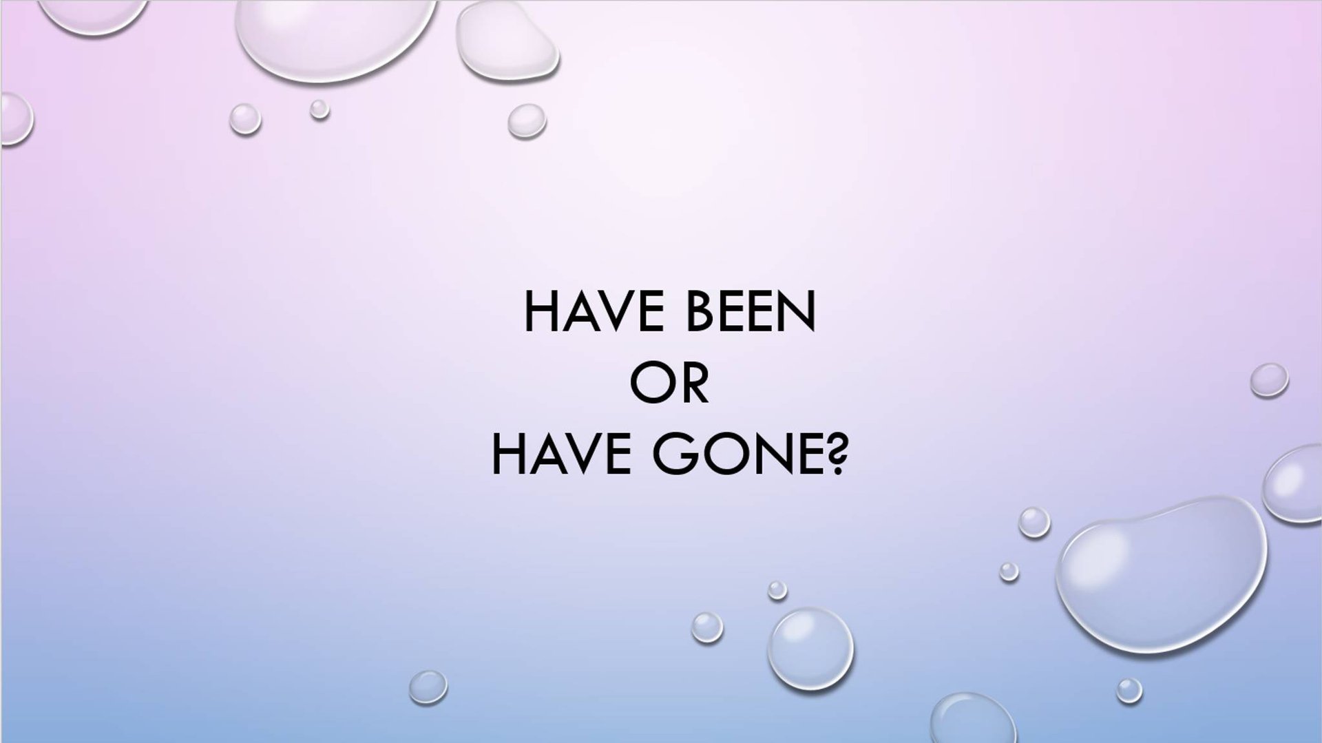 Have been or have gone