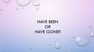 Have been or have gone