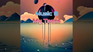 Music B -  My Tears