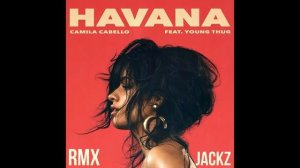 Havana Camilla Cabello ( RMX JACKZ )