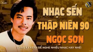 NHẠC SẾN NGỌC SƠN HAY NHẤT - Được Tin Em Lấy Chồng, Giận Hờn, Chiều Một Mình Qua Phố...