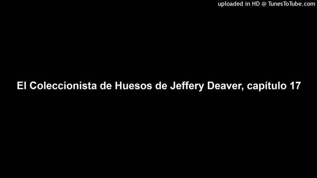 El Coleccionista de Huesos de Jeffery Deaver, capítulo 17 смотреть онлайн
