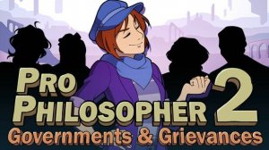 Pro Philosopher 2: Governments & Grievances