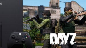 ИГРАЮ В DAYZ НА XBOX SERIES X ЧАСТЬ 1