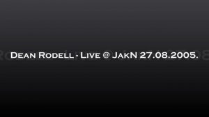 Dean Rodell - Live @ JakN 27.08.2005.