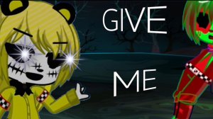 Give Me What I Want #FNaF