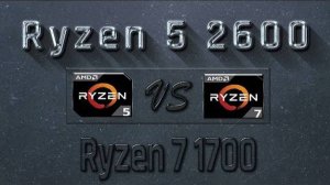 Ryzen 5 2600 vs Ryzen 7 1700 Benchmarks | Gaming Tests Review & Comparison