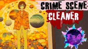 Crime Scene Cleaner # 11 - УБОРКА, МОЯ СТРАСТЬ