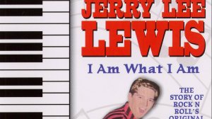 Jerry Lee Lewis - I Am What I Am