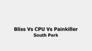 Bliss Vs CPU Vs Painkiller - South Park