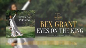 Eyes On The King (Eyes On The King Album) - Bex Grant