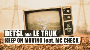 Detsl aka Le Truk - Keep On Moving feat. Mc Check