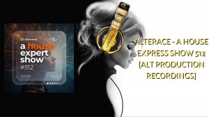 Alterace - A House Express Show 512 [ALT Production Recordings]