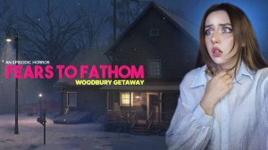 ЧЕМ ОБЕРНЕТСЯ ПОЕЗДКА ЗАГОРОД? ➤ Fears to Fathom - Woodbury Getaway #1