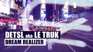 Detsl aka Le Truk - Dream Realizer (Official video)