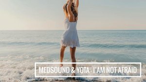 Medsound & Yota - I'am not afraid