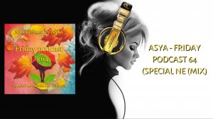 ASYA - Friday podcast 64 (Special ne (Mix)