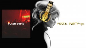 Yusca - Party 130