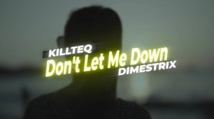 KILLTEQ x DIMESTRIX - Don't Let Me Down