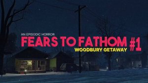 Жуткие выходные в загородном домике┃Fears to Fathom - Woodbury Getaway #1