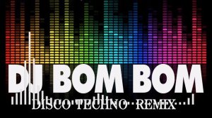 DJ BOM BOM - DISCO NONSTOP TECHNO REMIX -  DJ BOMBOM   MUSIC REMIX