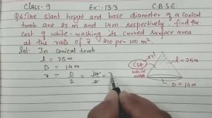 IX-Exercise 13.3, Q.6 The slant height and base diameter of a conical tomb are 25m and 14 m respect