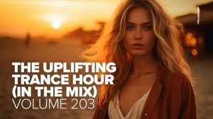 The Uplifting Trance Hour In The Mix Vol. 203